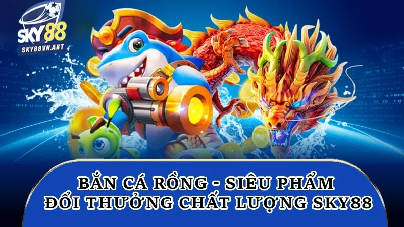 Bắn cá rồng