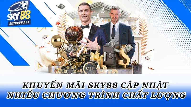 Khuyến mãi Sky88 cập nhật liên tục nhiều chương trình chất lượng
