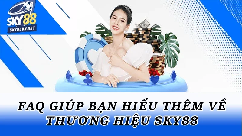 FAQ giúp bạn hiểu thêm về thương hiệu