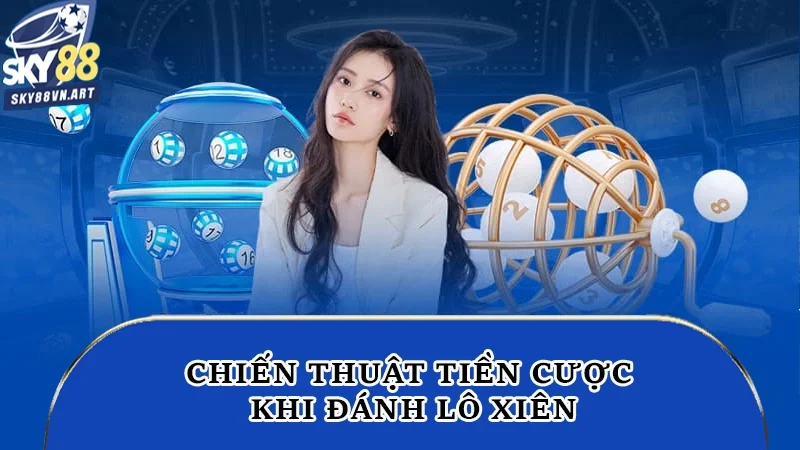Chiến thuật tiền cược khi đánh lô xiên