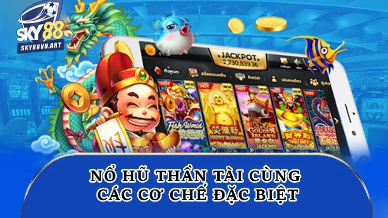 Nổ hũ Thần Tài cùng các cơ chế đặc biệt