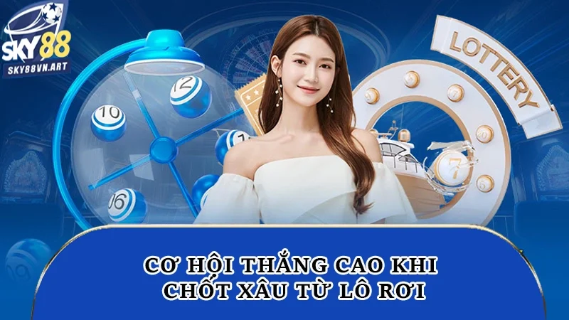 Cơ hội thắng cao khi chốt xâu từ lô rơi