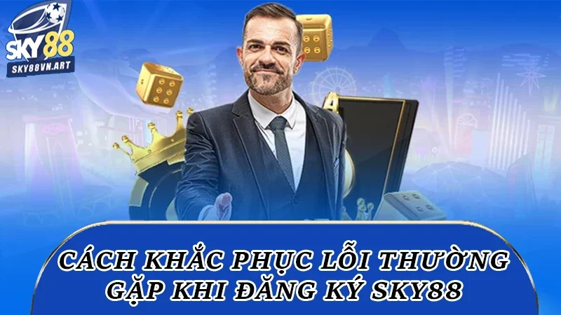 Bạn có thể gặp lỗi về mã xác minh khi đăng ký Sky88