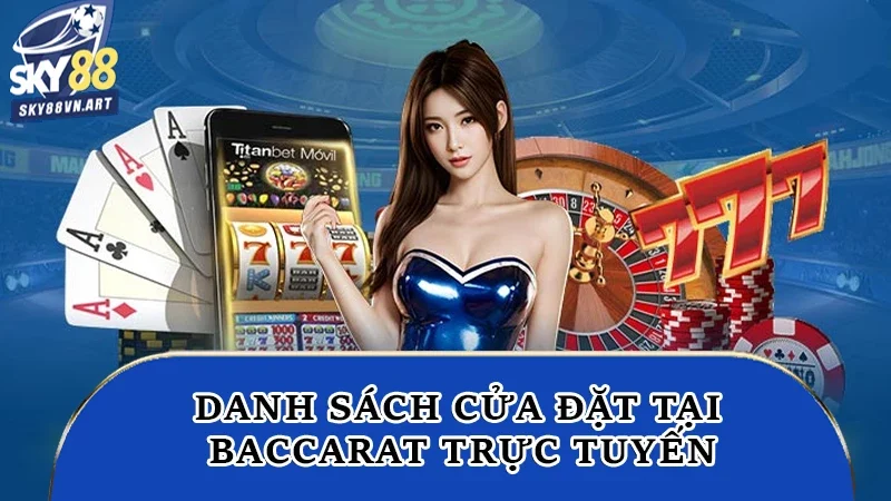 Danh sách cửa đặt tại baccarat trực tuyến