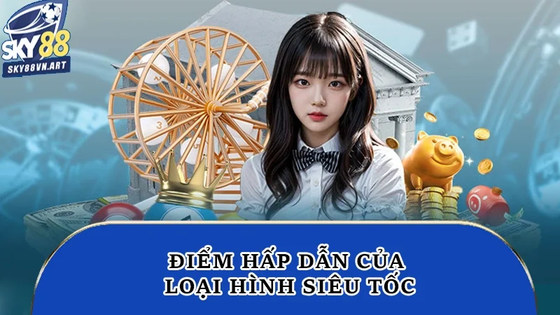 Điểm hấp dẫn của loại hình siêu tốc