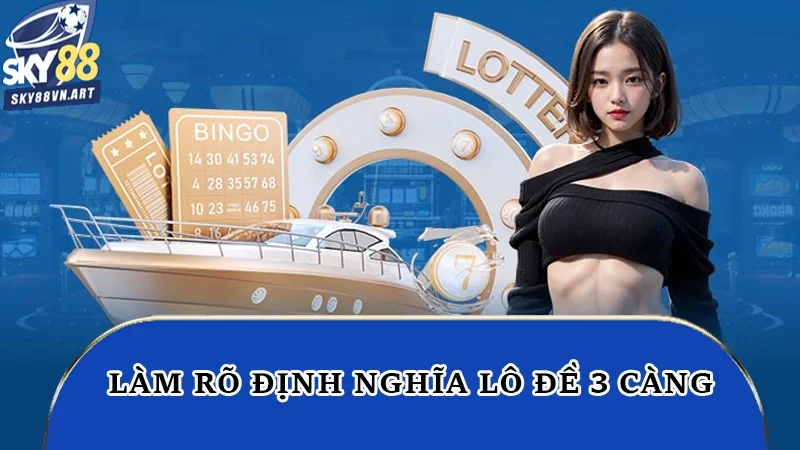 Làm rõ định nghĩa lô đề 3 càng