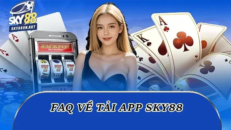 FAQ về tải app Sky88
