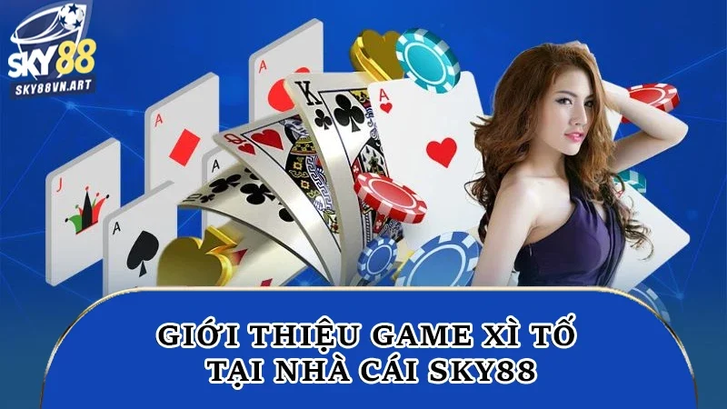 Giới thiệu game xì tố tại nhà cái Sky88