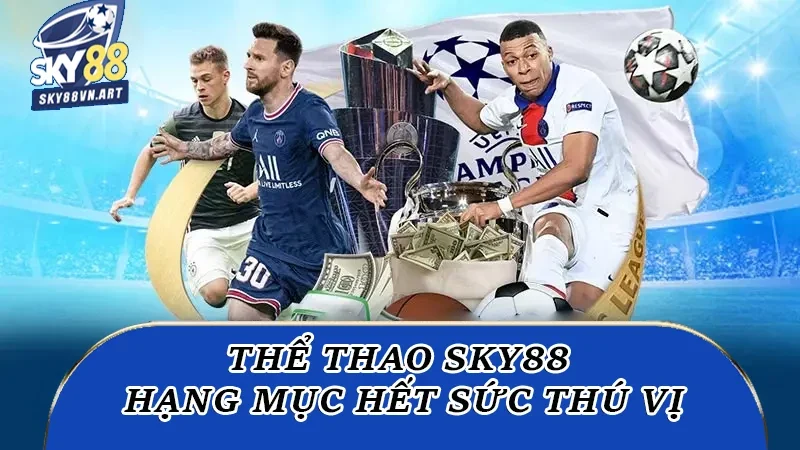Thể thao Sky88 một hạng mục hết sức thú vị