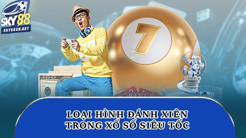 Loại hình đánh xiên trong xổ số siêu tốc 