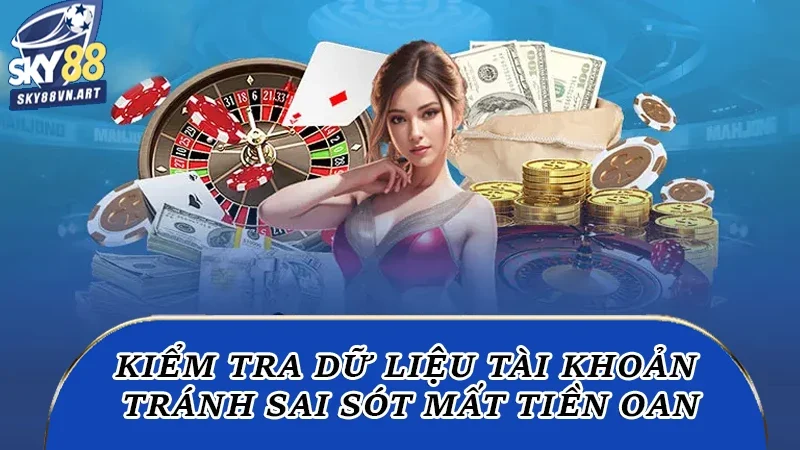 Kiểm tra dữ liệu tài khoản người nhận, tránh sai sót mất tiền oan