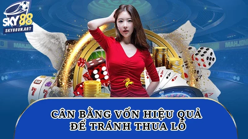 Cân bằng vốn hiệu quả để tránh thua lỗ