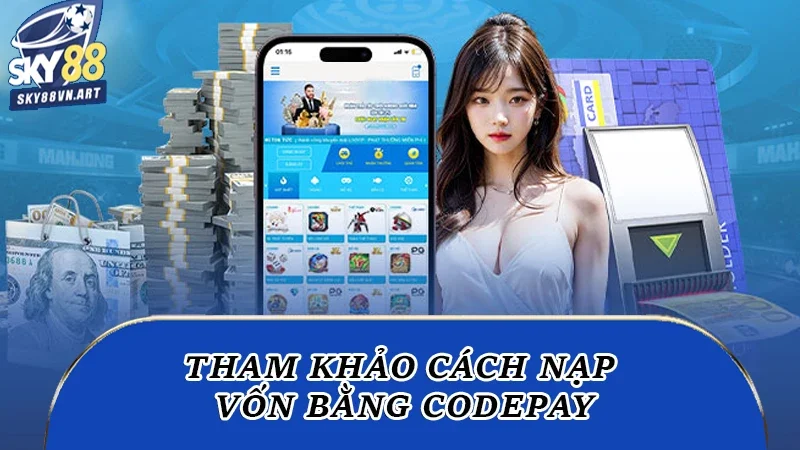 Tham khảo cách nạp vốn bằng codepay