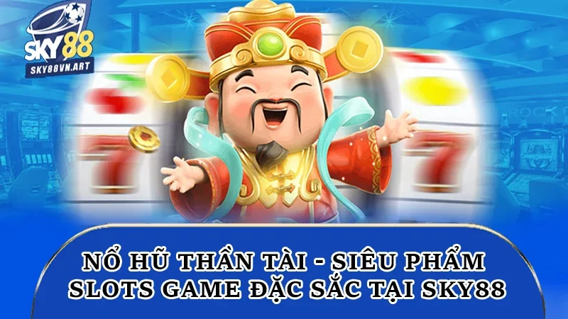 Nổ hũ Thần Tài Sky88