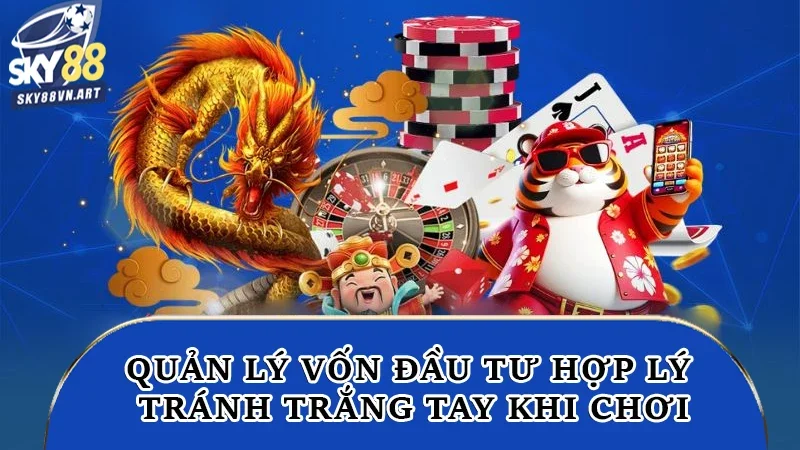 Quản lý vốn đầu tư hợp lý, tránh trắng tay khi chơi Baccarat