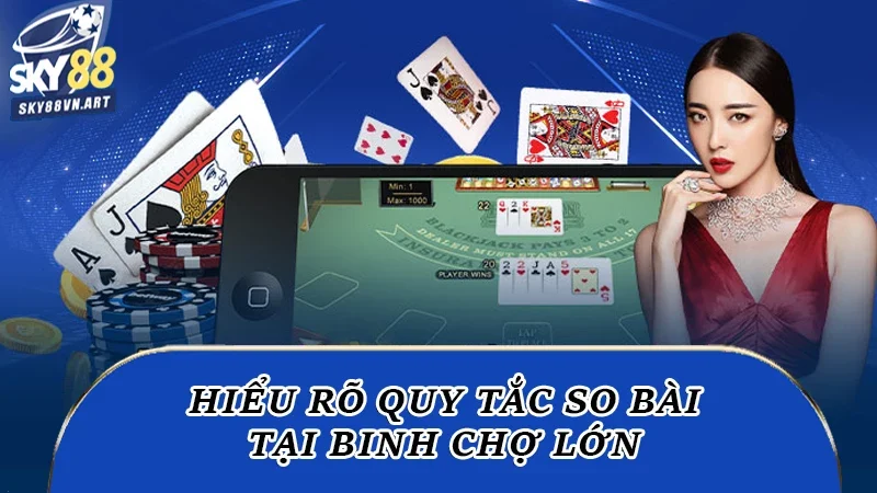 Hiểu rõ quy tắc so bài tại binh chợ lớn