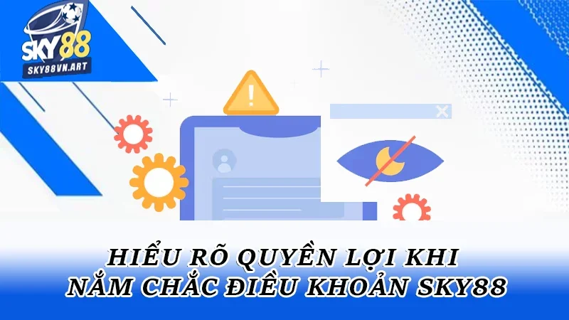 Hiểu rõ quyền lợi khi nắm chắc điều khoản