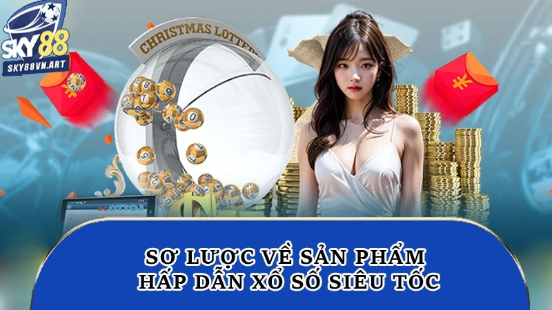 Sơ lược về sản phẩm hấp dẫn xổ số siêu tốc