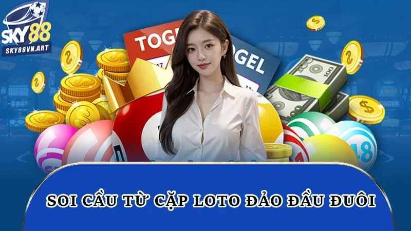 Soi cầu từ cặp loto đảo đầu đuôi