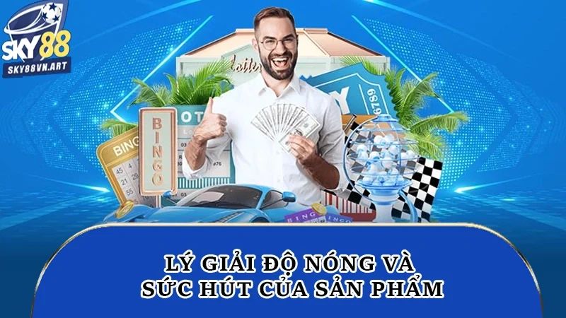 Lý giải độ nóng và sức hút của sản phẩm Lý giải độ nóng và sức hút của sản phẩm
