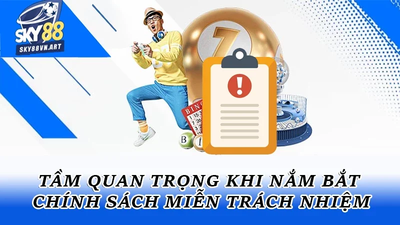 Tầm quan trọng khi nắm bắt chính sách miễn trách nhiệm