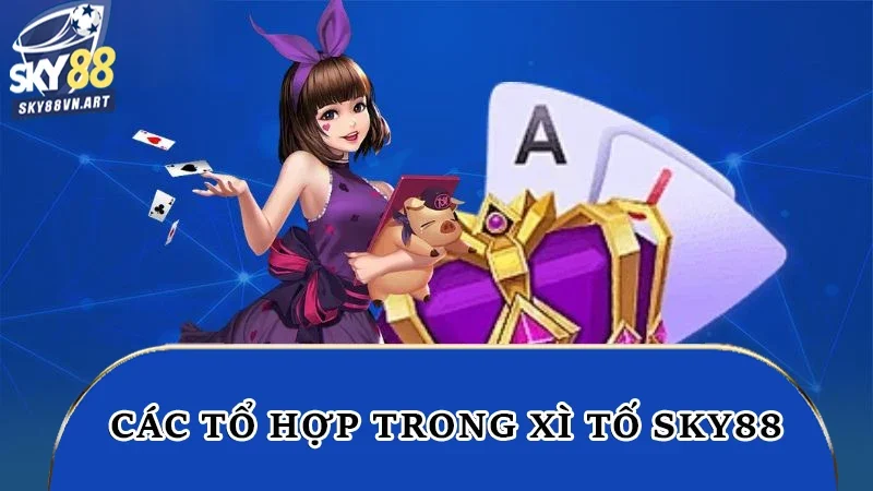 Các tổ hợp trong xì tố Sky88