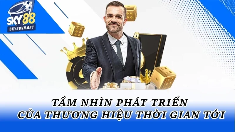 Tầm nhìn phát triển của thương hiệu thời gian tới